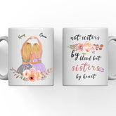2 Sisters Friend Mug - Not Sisters By Blood But Sisters By Heart